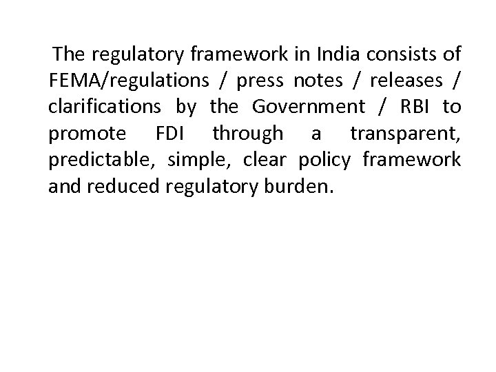  The regulatory framework in India consists of FEMA/regulations / press notes / releases