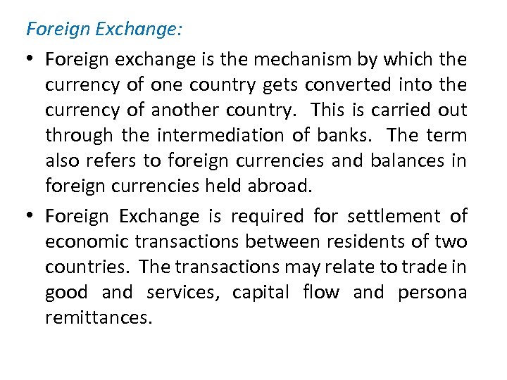 Foreign Exchange: • Foreign exchange is the mechanism by which the currency of one