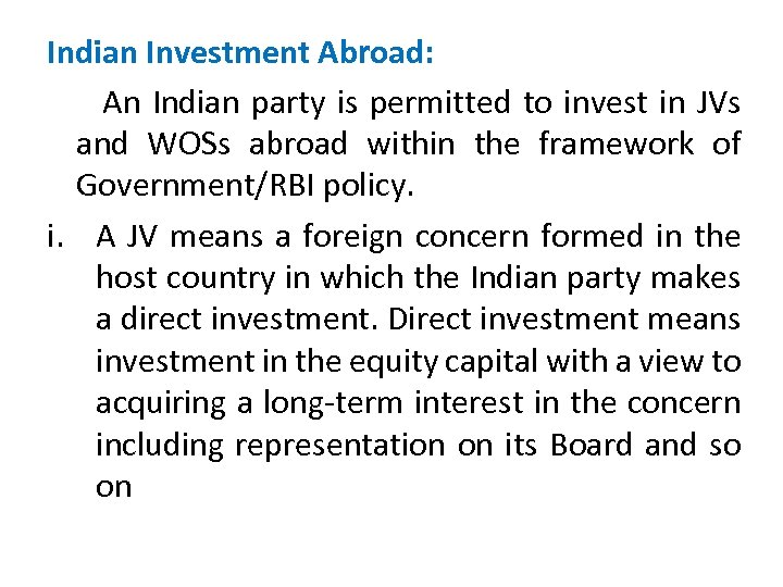 Indian Investment Abroad: An Indian party is permitted to invest in JVs and WOSs