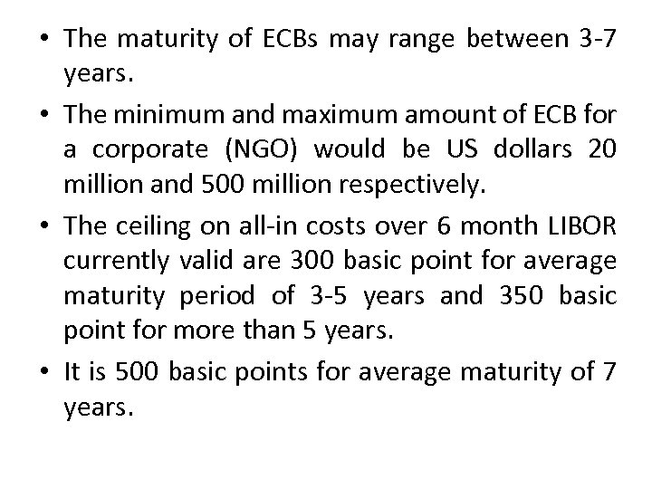  • The maturity of ECBs may range between 3 -7 years. • The