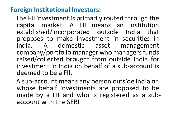 Foreign Institutional Investors: The FII investment is primarily routed through the capital market. A