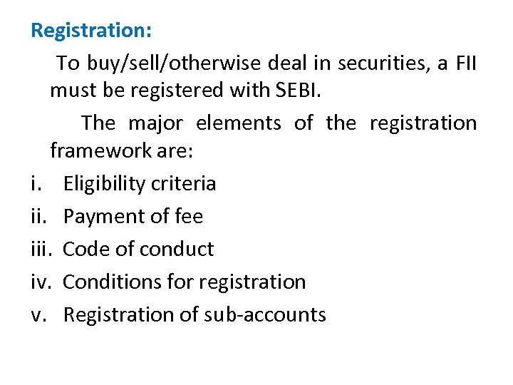 Registration: To buy/sell/otherwise deal in securities, a FII must be registered with SEBI. The