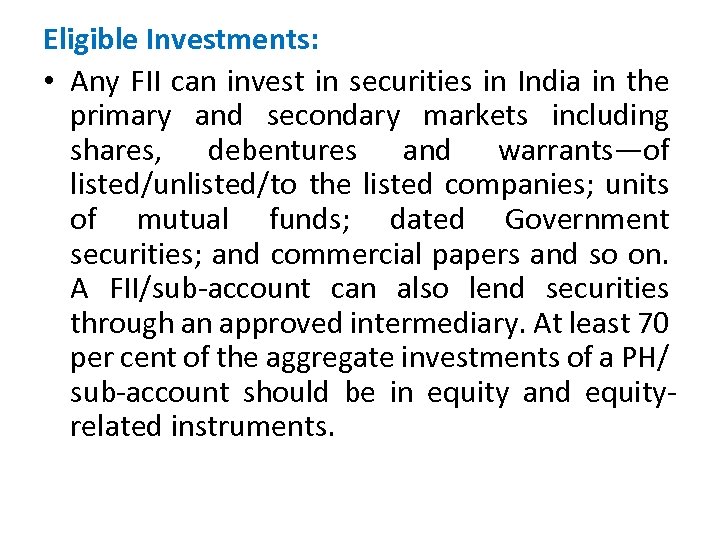 Eligible Investments: • Any FII can invest in securities in India in the primary