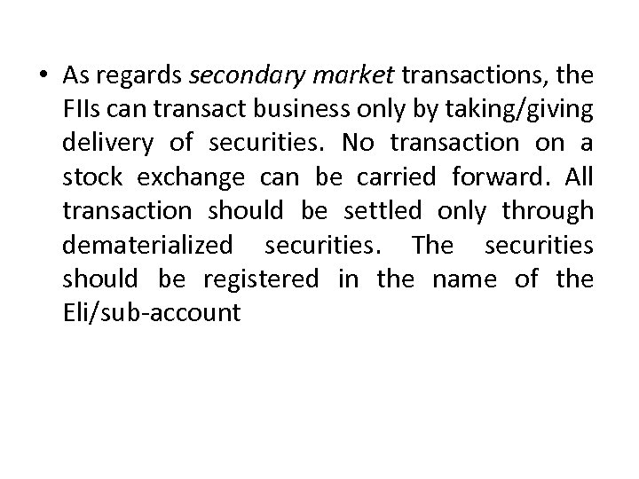  • As regards secondary market transactions, the FIIs can transact business only by