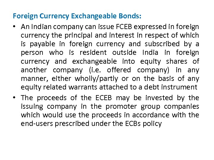 Foreign Currency Exchangeable Bonds: • An Indian company can issue FCEB expressed in foreign