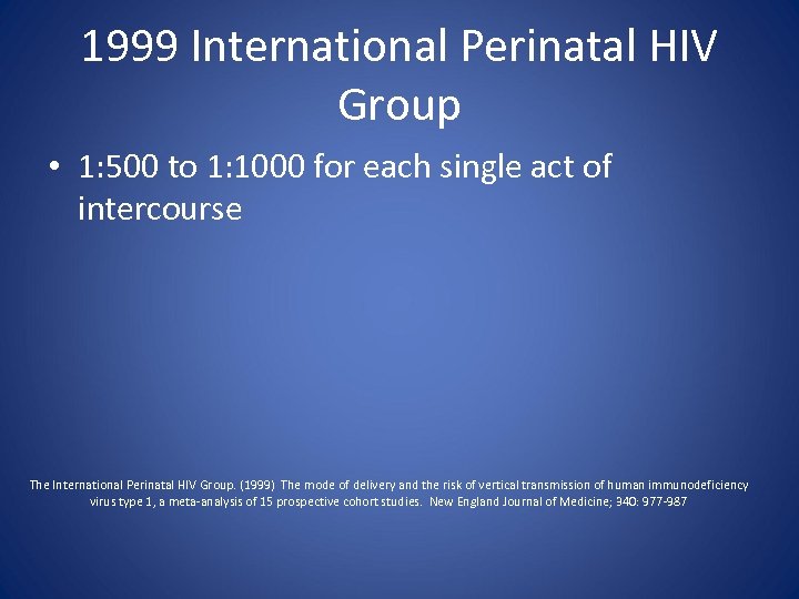 1999 International Perinatal HIV Group • 1: 500 to 1: 1000 for each single