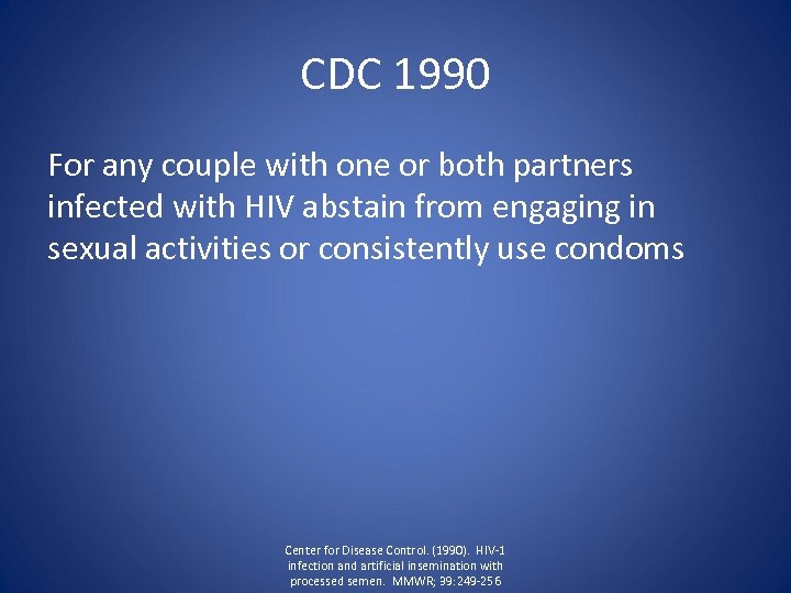 CDC 1990 For any couple with one or both partners infected with HIV abstain