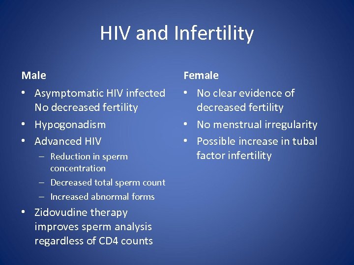 HIV and Infertility Male Female • Asymptomatic HIV infected No decreased fertility • Hypogonadism