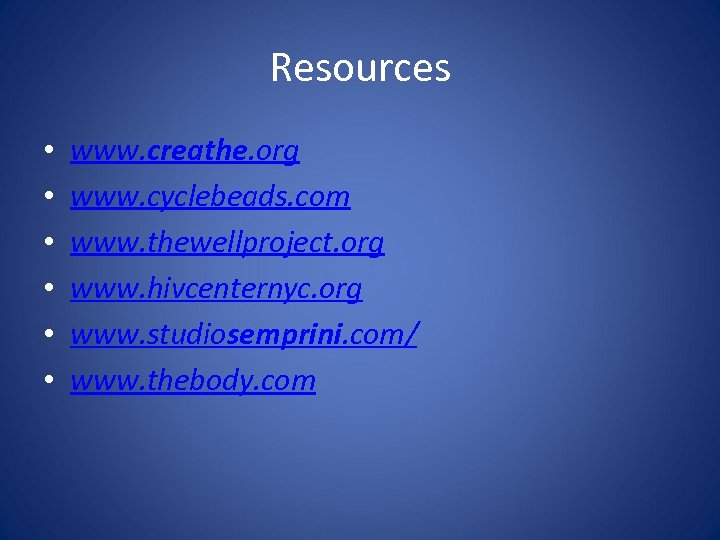 Resources • • • www. creathe. org www. cyclebeads. com www. thewellproject. org www.