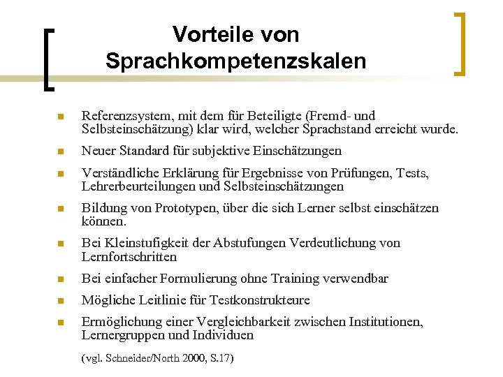 Vorteile von Sprachkompetenzskalen n Referenzsystem, mit dem für Beteiligte (Fremd- und Selbsteinschätzung) klar wird,
