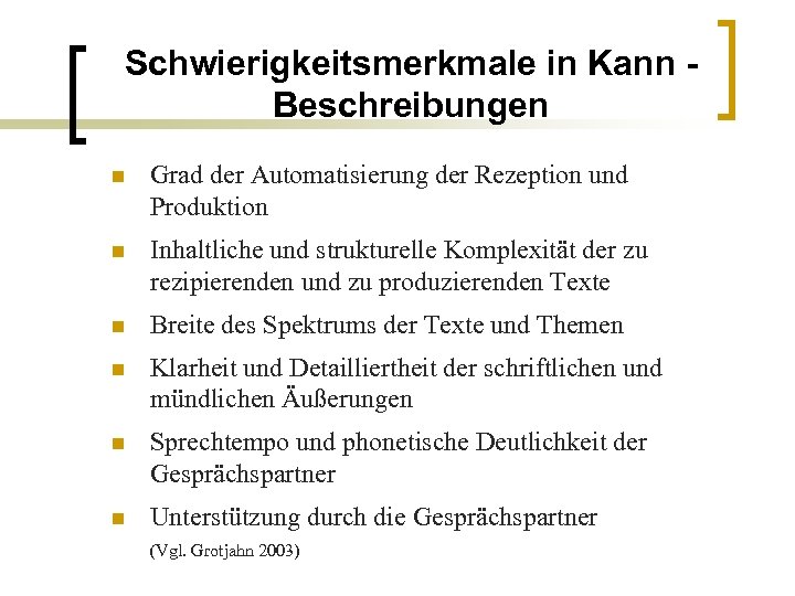 Schwierigkeitsmerkmale in Kann Beschreibungen n Grad der Automatisierung der Rezeption und Produktion n Inhaltliche