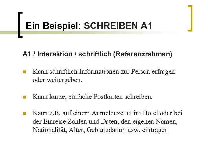 Ein Beispiel: SCHREIBEN A 1 / Interaktion / schriftlich (Referenzrahmen) n Kann schriftlich Informationen