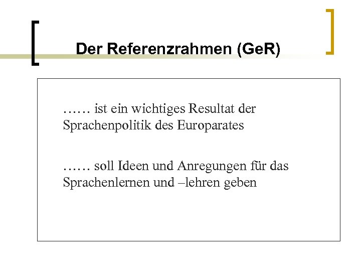 Der Referenzrahmen (Ge. R) …… ist ein wichtiges Resultat der Sprachenpolitik des Europarates ……