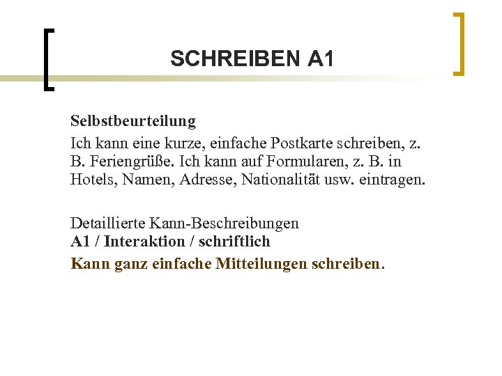 SCHREIBEN A 1 Selbstbeurteilung Ich kann eine kurze, einfache Postkarte schreiben, z. B. Feriengrüße.
