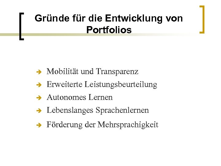 Gründe für die Entwicklung von Portfolios è Mobilität und Transparenz Erweiterte Leistungsbeurteilung Autonomes Lernen