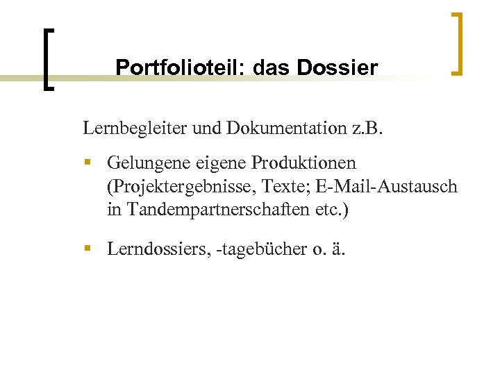 Portfolioteil: das Dossier Lernbegleiter und Dokumentation z. B. § Gelungene eigene Produktionen (Projektergebnisse, Texte;