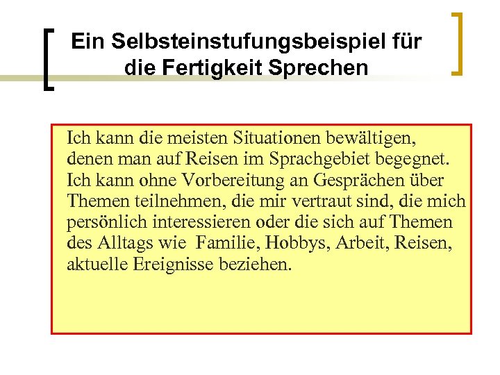 Ein Selbsteinstufungsbeispiel für die Fertigkeit Sprechen Ich kann die meisten Situationen bewältigen, denen man