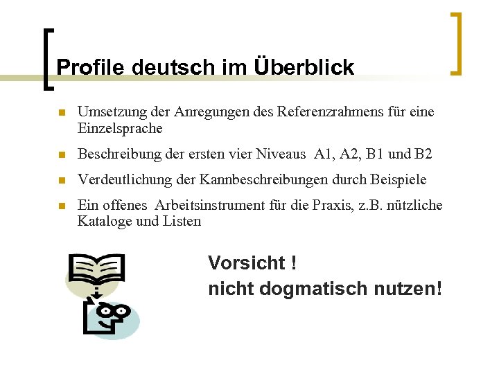 Profile deutsch im Überblick n Umsetzung der Anregungen des Referenzrahmens für eine Einzelsprache n