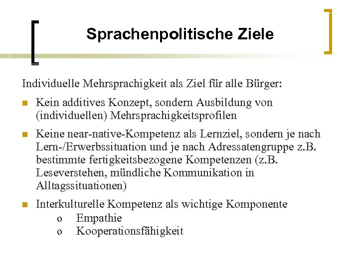 Sprachenpolitische Ziele Individuelle Mehrsprachigkeit als Ziel für alle Bürger: n Kein additives Konzept, sondern