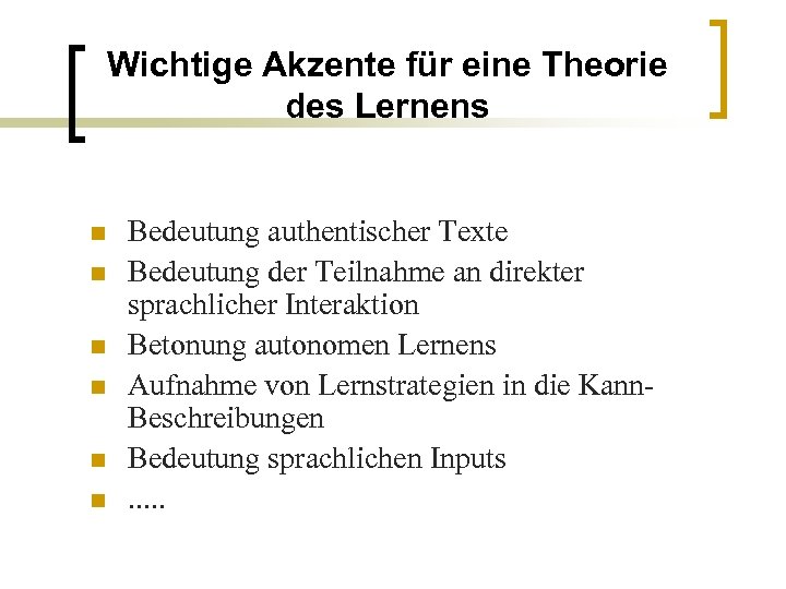 Wichtige Akzente für eine Theorie des Lernens n n n Bedeutung authentischer Texte Bedeutung