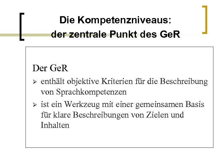 Die Kompetenzniveaus: der zentrale Punkt des Ge. R Der Ge. R Ø Ø enthält