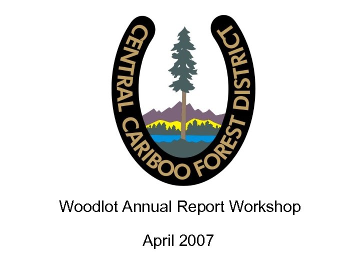 Woodlot Annual Report Workshop April 2007 