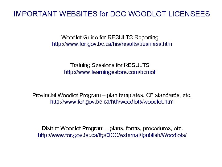 IMPORTANT WEBSITES for DCC WOODLOT LICENSEES Woodlot Guide for RESULTS Reporting http: //www. for.