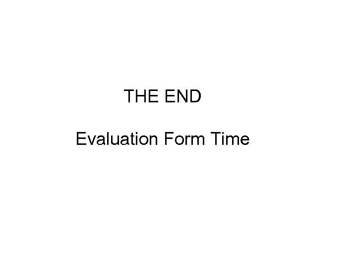 THE END Evaluation Form Time 