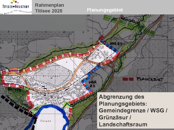 Rahmenplan Titisee 2020 Planungsgebiet Abgrenzung des Planungsgebiets: Gemeindegrenze / WSG / Grünzäsur / Landschaftsraum