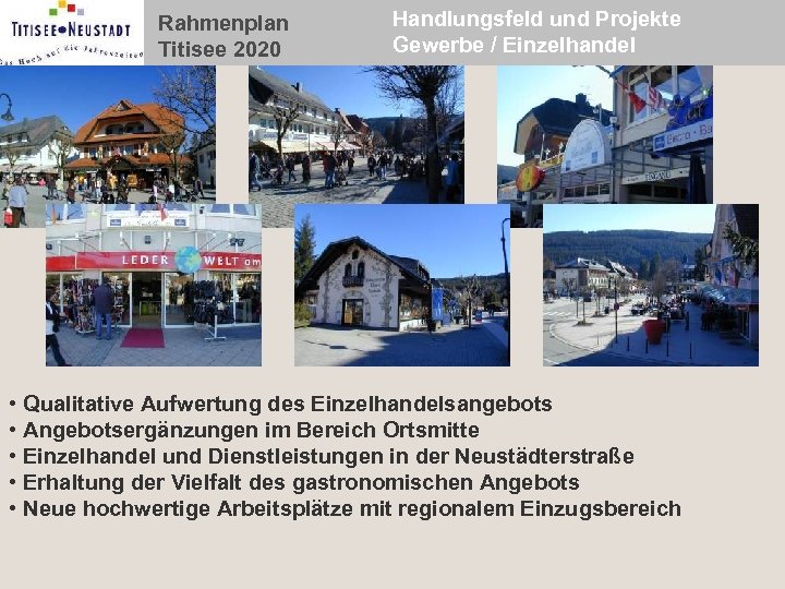 Rahmenplan Titisee 2020 Handlungsfeld und Projekte Gewerbe / Einzelhandel • Qualitative Aufwertung des Einzelhandelsangebots