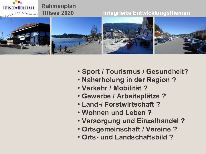 Rahmenplan Titisee 2020 Integrierte Entwicklungsthemen • Sport / Tourismus / Gesundheit? • Naherholung in