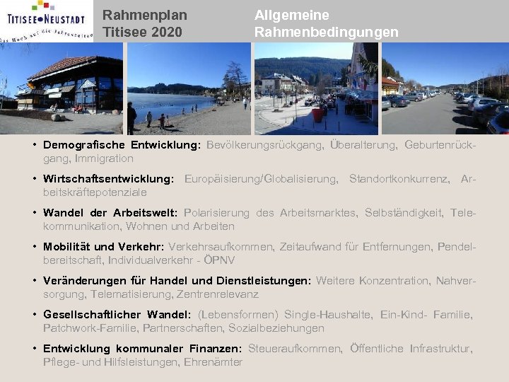 Rahmenplan Titisee 2020 Allgemeine Rahmenbedingungen • Demografische Entwicklung: Bevölkerungsrückgang, Überalterung, Geburtenrückgang, Immigration • Wirtschaftsentwicklung: