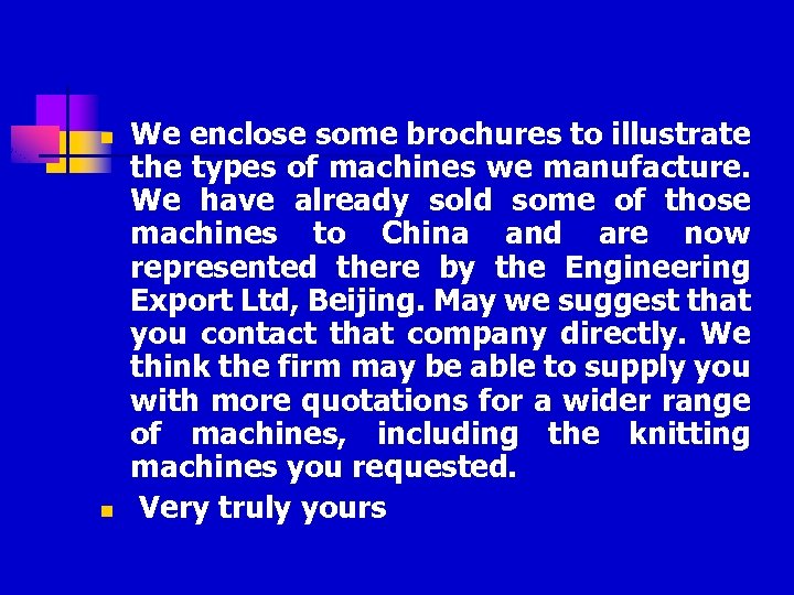 n n We enclose some brochures to illustrate the types of machines we manufacture.