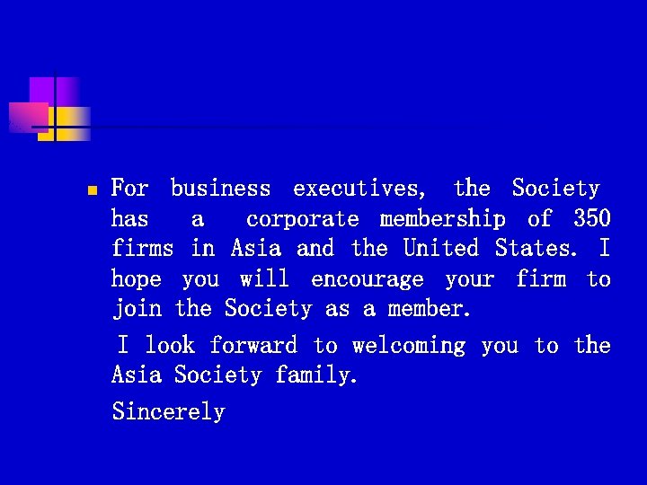 n For business executives, the Society has a corporate membership of 350 firms in
