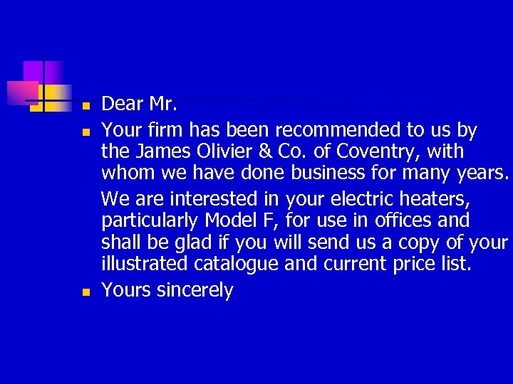 n n n Dear Mr. Your firm has been recommended to us by the