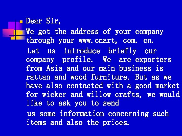 n n Dear Sir, We got the address of your company through your www.