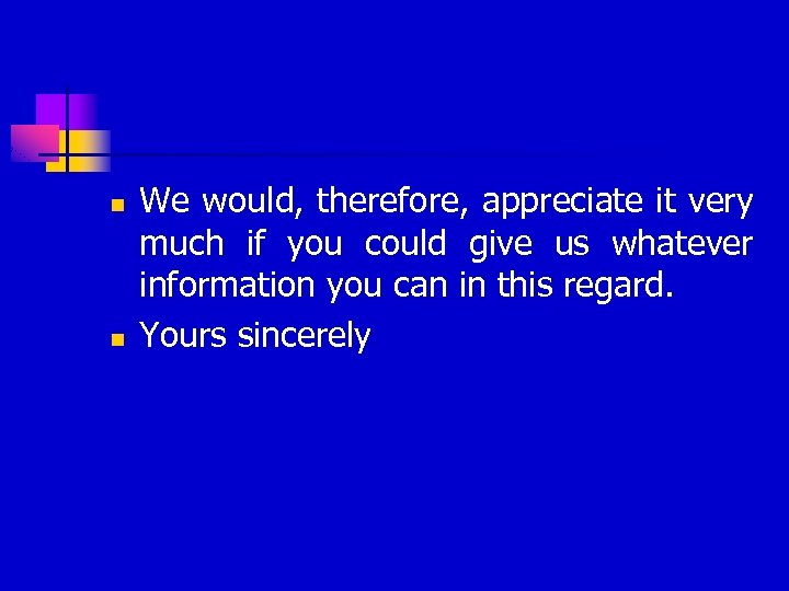 n n We would, therefore, appreciate it very much if you could give us