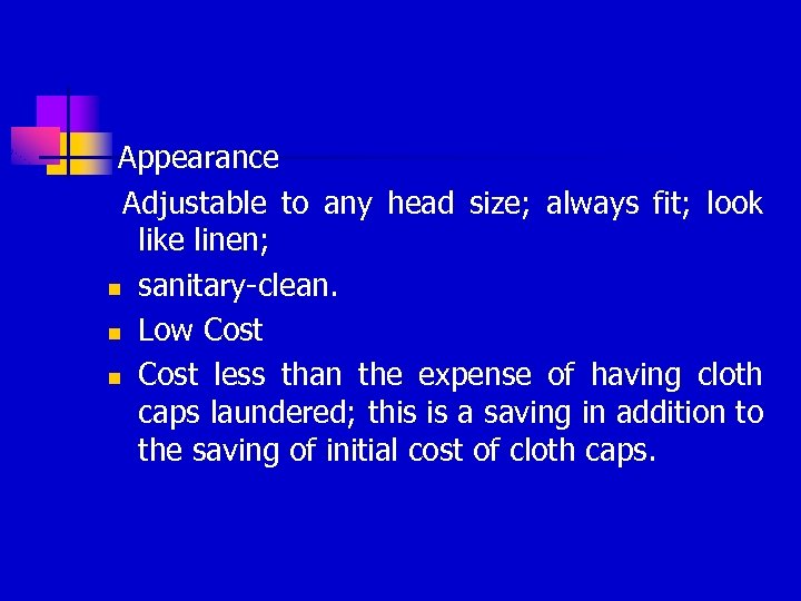 Appearance Adjustable to any head size; always fit; look like linen; n sanitary-clean. n