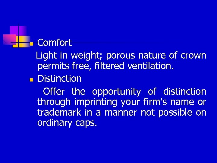 Comfort Light in weight; porous nature of crown permits free, filtered ventilation. n Distinction