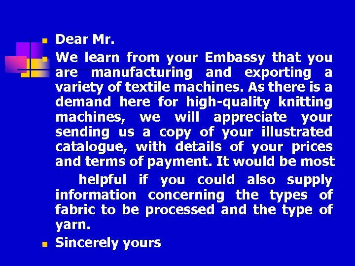 n n n Dear Mr. We learn from your Embassy that you are manufacturing