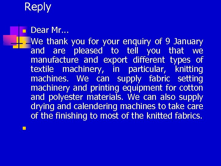Reply n n n Dear Mr. . . We thank you for your enquiry