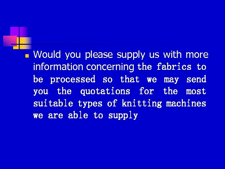 n Would you please supply us with more information concerning the fabrics to be