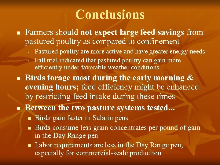 Conclusions n Farmers should not expect large feed savings from pastured poultry as compared