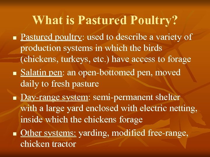 What is Pastured Poultry? n n Pastured poultry: used to describe a variety of