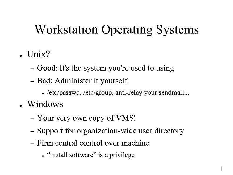 Workstation Operating Systems ● Unix? – Good: It's the system you're used to using