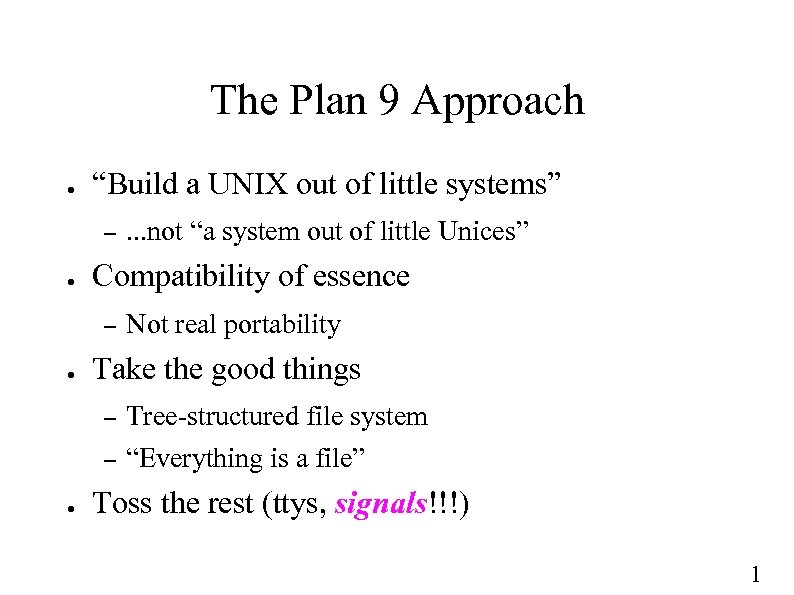 The Plan 9 Approach ● “Build a UNIX out of little systems” – ●
