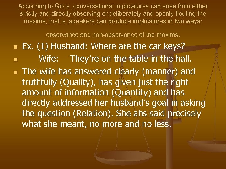 According to Grice, conversational implicatures can arise from either strictly and directly observing or