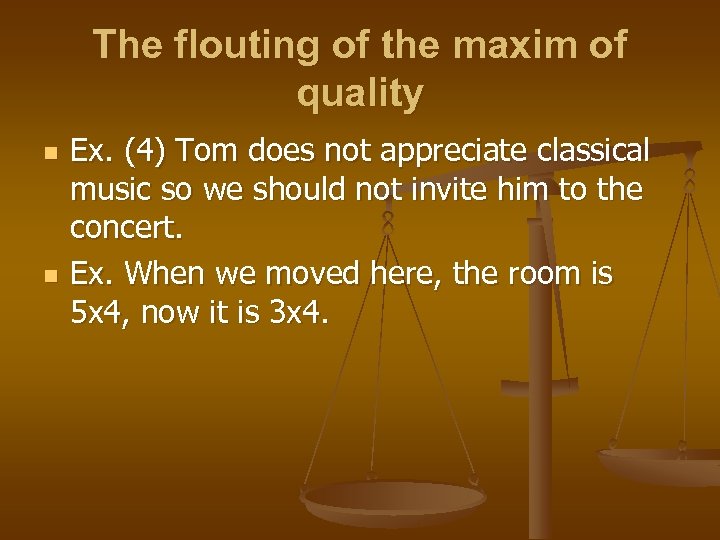 The flouting of the maxim of quality n n Ex. (4) Tom does not