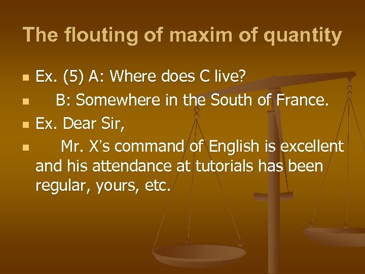 The flouting of maxim of quantity n n Ex. (5) A: Where does C