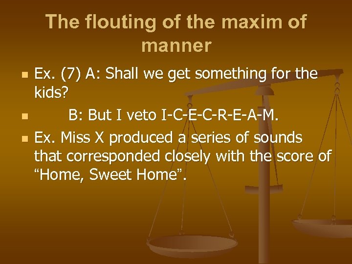 The flouting of the maxim of manner n n n Ex. (7) A: Shall